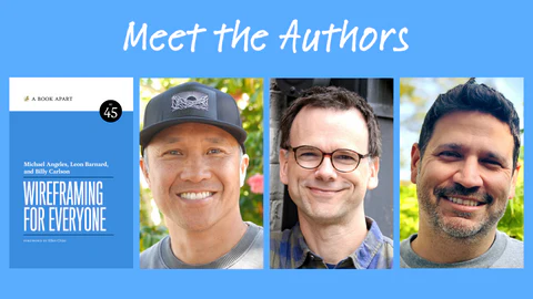 From left to right: Wireframing for Everyone book cover, Michael Angeles smiling and wearing a dark grey baseball cap, Leon Barnard smiling and wearing glasses in front of a grey wall, and Billy Carlson smiling with a short beard.