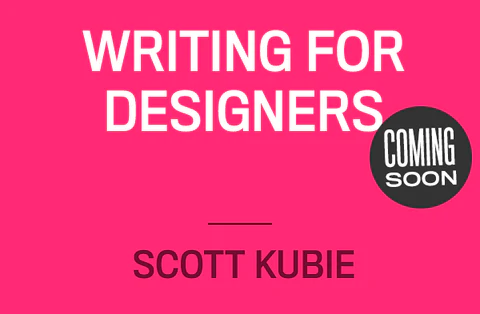Writing for Designers Brief by Scott Kubie Coming Soon